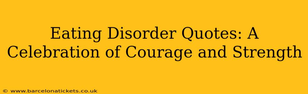 Eating Disorder Quotes: A Celebration of Courage and Strength