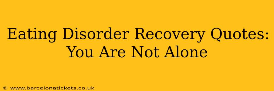 Eating Disorder Recovery Quotes: You Are Not Alone