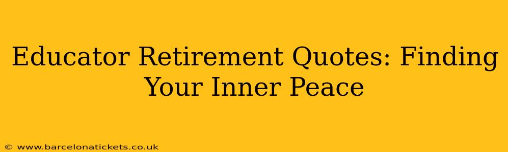 Educator Retirement Quotes: Finding Your Inner Peace