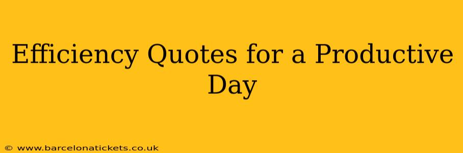 Efficiency Quotes for a Productive Day