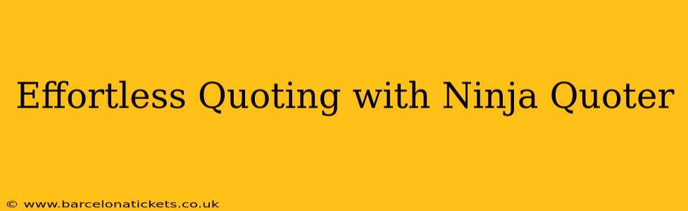 Effortless Quoting with Ninja Quoter