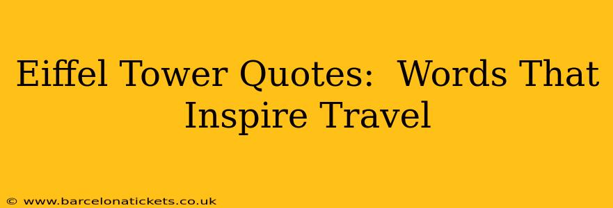 Eiffel Tower Quotes:  Words That Inspire Travel