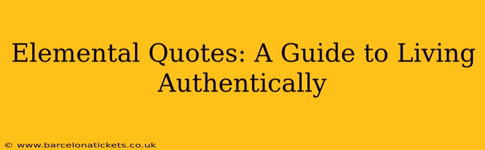 Elemental Quotes: A Guide to Living Authentically
