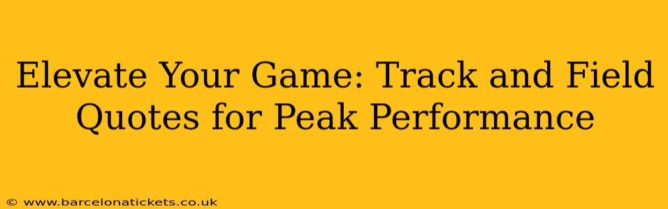 Elevate Your Game: Track and Field Quotes for Peak Performance