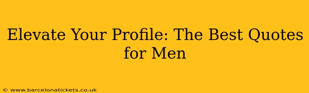Elevate Your Profile: The Best Quotes for Men