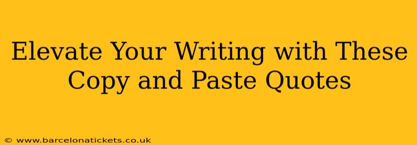 Elevate Your Writing with These Copy and Paste Quotes