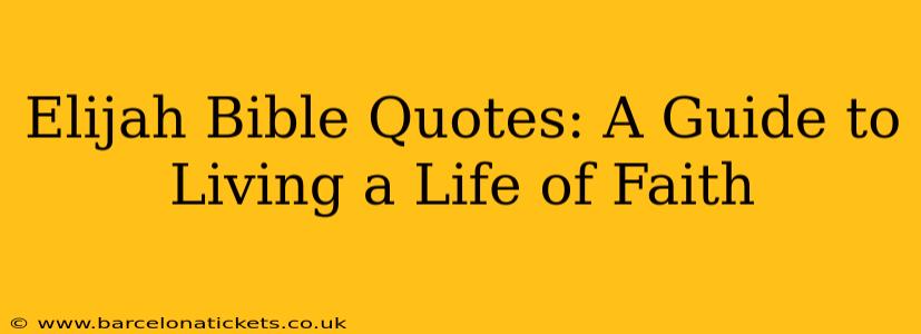 Elijah Bible Quotes: A Guide to Living a Life of Faith