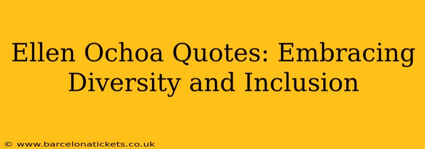 Ellen Ochoa Quotes: Embracing Diversity and Inclusion