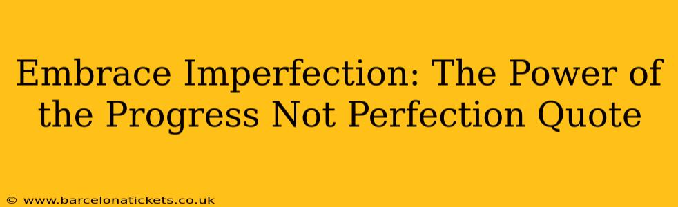 Embrace Imperfection: The Power of the Progress Not Perfection Quote