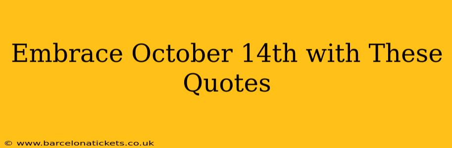 Embrace October 14th with These Quotes
