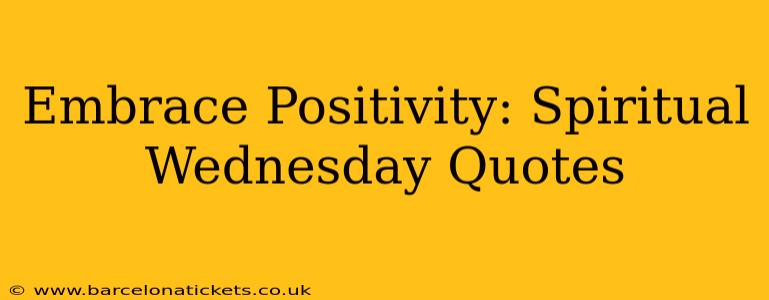 Embrace Positivity: Spiritual Wednesday Quotes