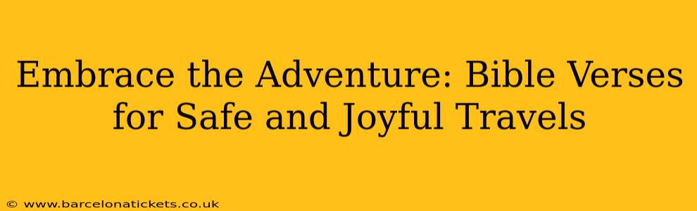 Embrace the Adventure: Bible Verses for Safe and Joyful Travels