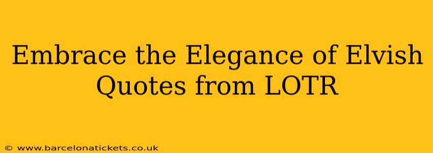 Embrace the Elegance of Elvish Quotes from LOTR