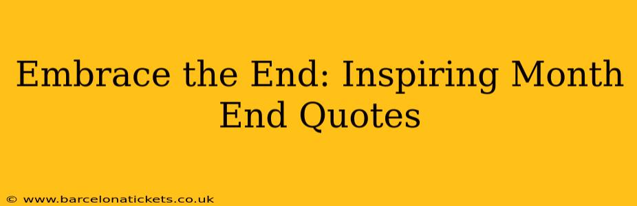 Embrace the End: Inspiring Month End Quotes