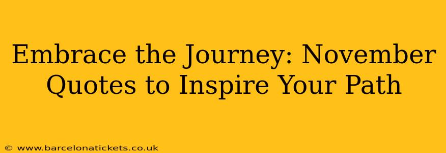 Embrace the Journey: November Quotes to Inspire Your Path