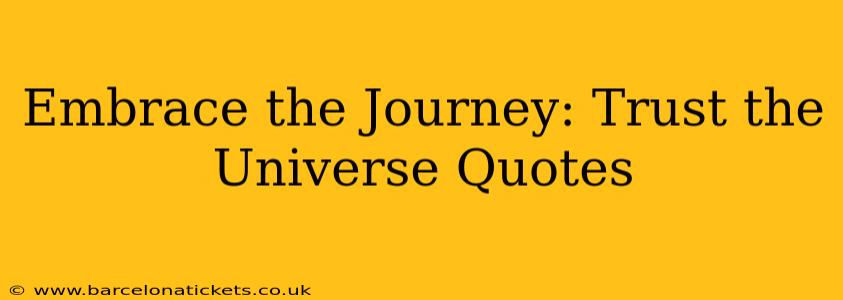 Embrace the Journey: Trust the Universe Quotes