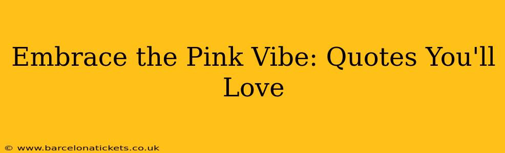 Embrace the Pink Vibe: Quotes You'll Love
