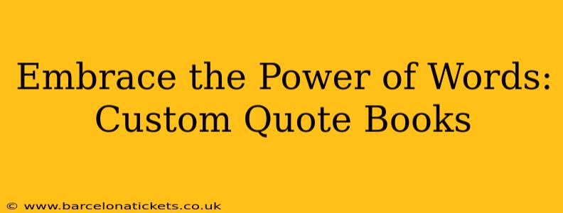 Embrace the Power of Words: Custom Quote Books