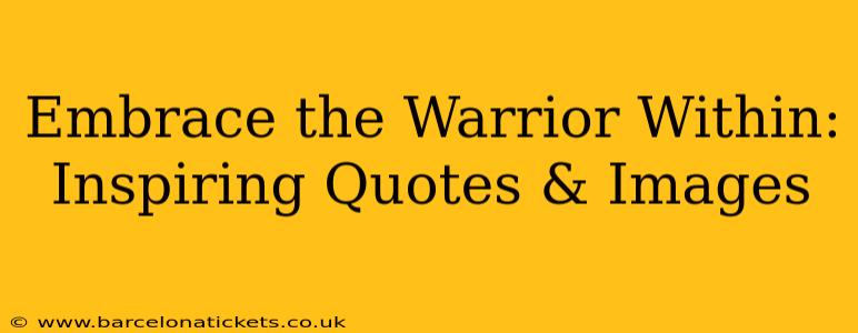 Embrace the Warrior Within: Inspiring Quotes & Images