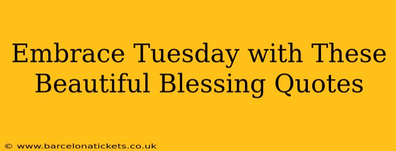 Embrace Tuesday with These Beautiful Blessing Quotes