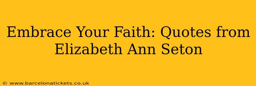 Embrace Your Faith: Quotes from Elizabeth Ann Seton