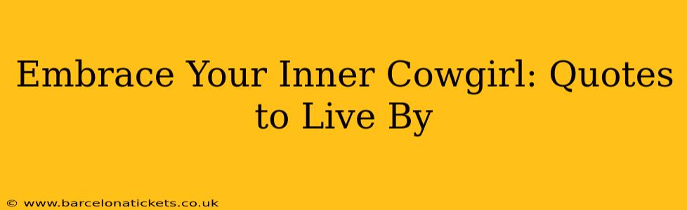 Embrace Your Inner Cowgirl: Quotes to Live By