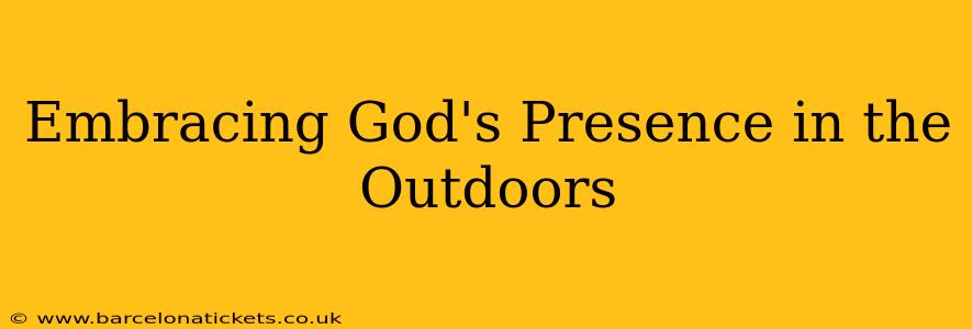 Embracing God's Presence in the Outdoors