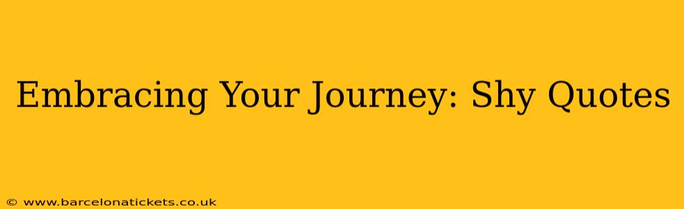 Embracing Your Journey: Shy Quotes