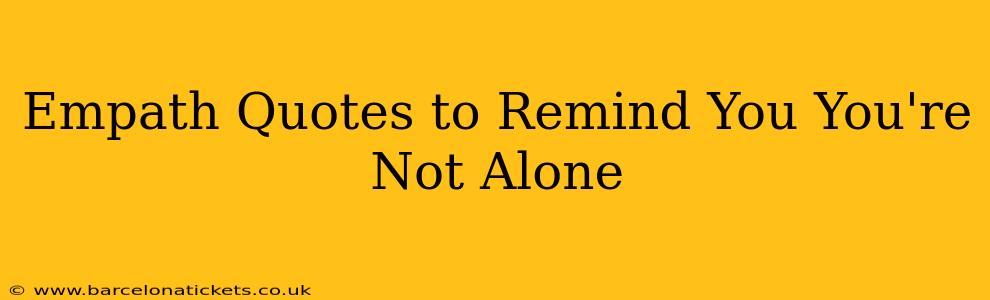 Empath Quotes to Remind You You're Not Alone
