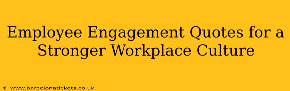 Employee Engagement Quotes for a Stronger Workplace Culture