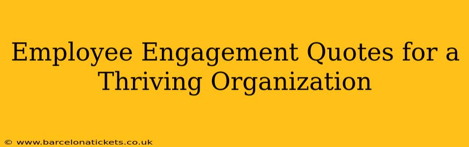 Employee Engagement Quotes for a Thriving Organization