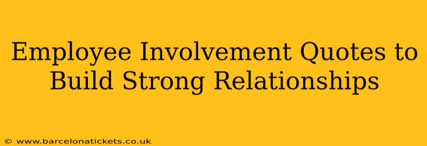 Employee Involvement Quotes to Build Strong Relationships