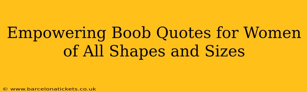 Empowering Boob Quotes for Women of All Shapes and Sizes