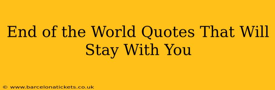 End of the World Quotes That Will Stay With You