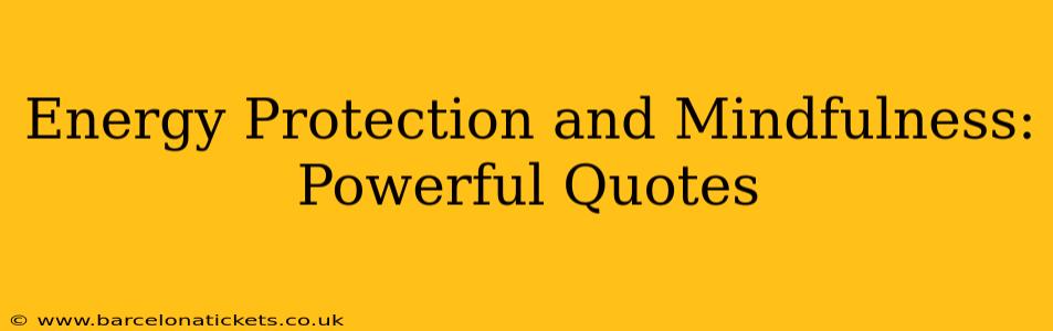 Energy Protection and Mindfulness: Powerful Quotes