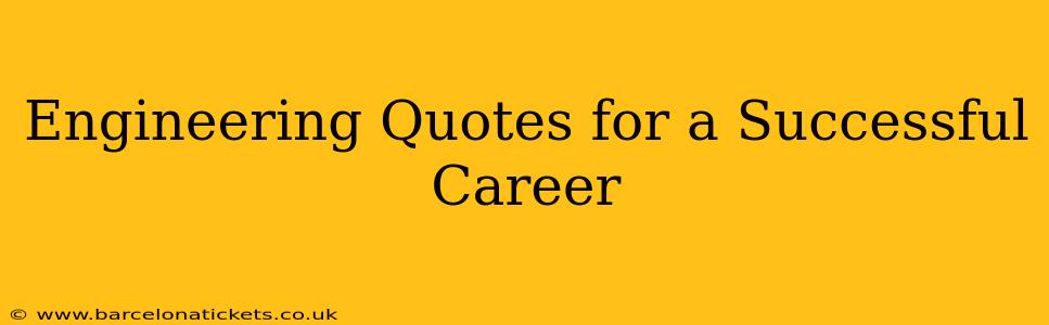 Engineering Quotes for a Successful Career