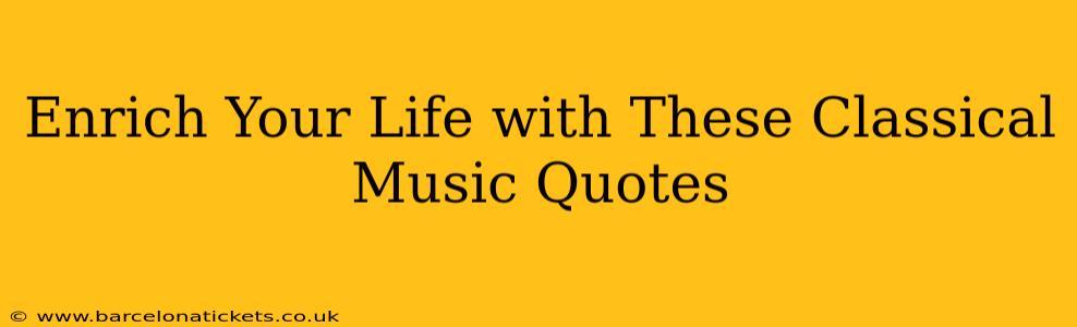 Enrich Your Life with These Classical Music Quotes