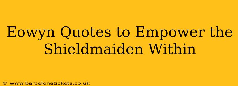 Eowyn Quotes to Empower the Shieldmaiden Within
