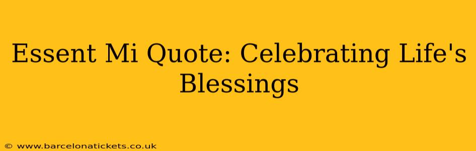 Essent Mi Quote: Celebrating Life's Blessings