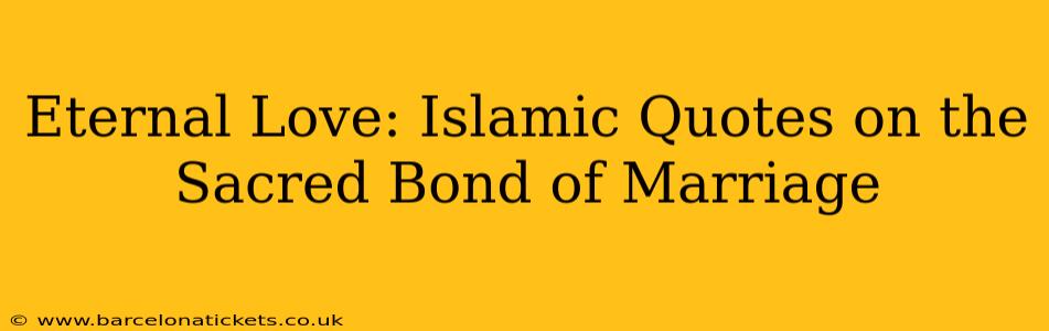 Eternal Love: Islamic Quotes on the Sacred Bond of Marriage