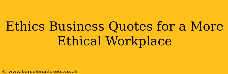 Ethics Business Quotes for a More Ethical Workplace