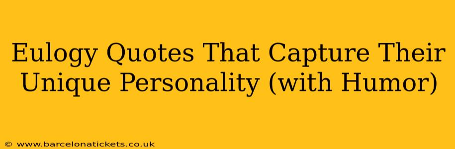 Eulogy Quotes That Capture Their Unique Personality (with Humor)