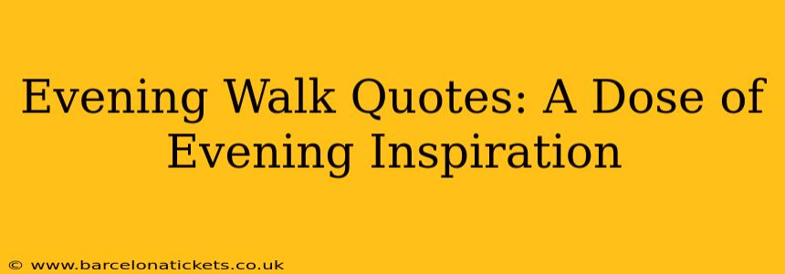 Evening Walk Quotes: A Dose of Evening Inspiration