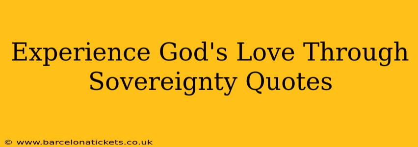 Experience God's Love Through Sovereignty Quotes