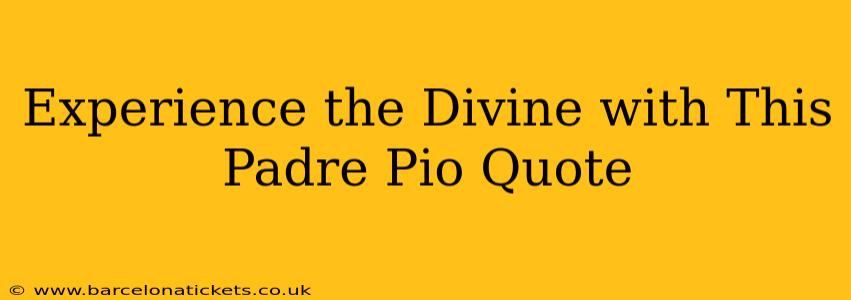 Experience the Divine with This Padre Pio Quote