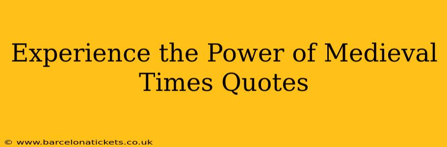 Experience the Power of Medieval Times Quotes