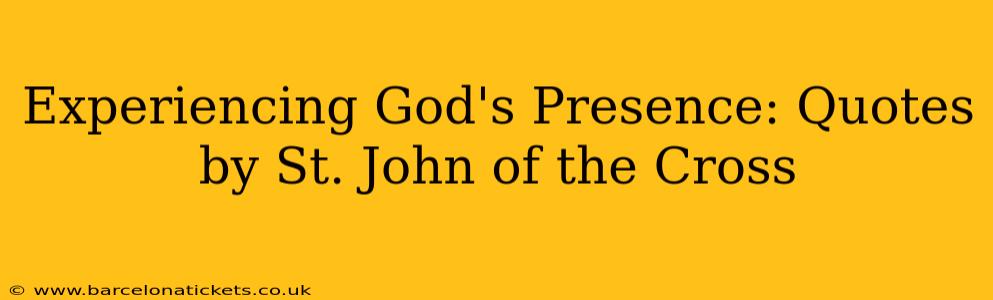 Experiencing God's Presence: Quotes by St. John of the Cross
