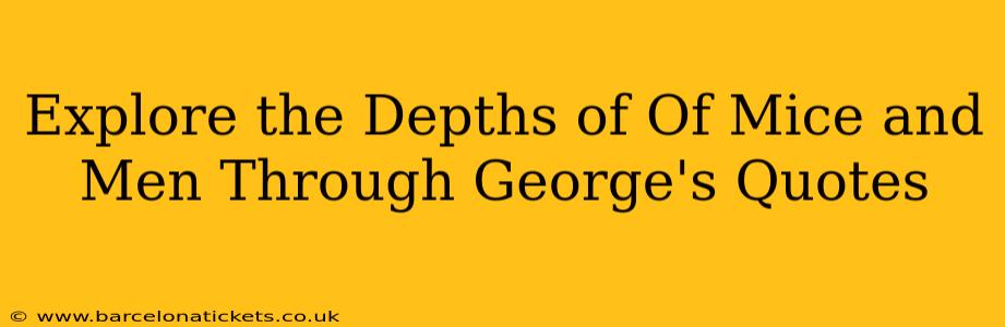 Explore the Depths of Of Mice and Men Through George's Quotes
