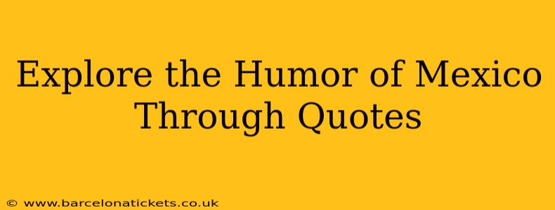 Explore the Humor of Mexico Through Quotes