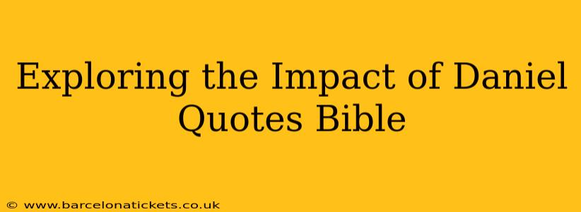 Exploring the Impact of Daniel Quotes Bible